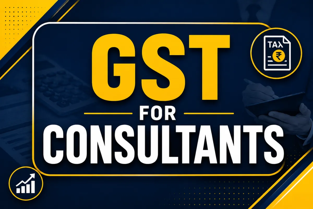 GST for Consultants: A Complete Guide to GST Compliance in 2026